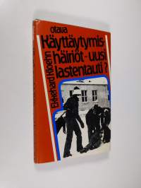 Käyttäytymishäiriöt - uusi lastentauti : syyt - oireet - hoito