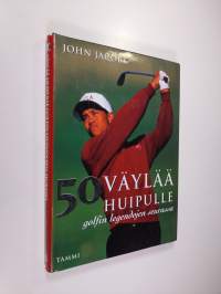 50 väylää huipulle : golfin legendojen seurassa