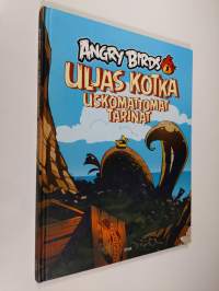 Angry birds : Uljas kotka : uskomattomat tarinat