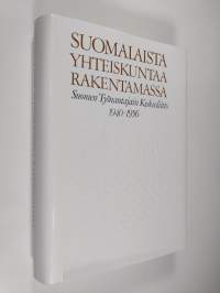 Suomalaista yhteiskuntaa rakentamassa : Suomen työnantajain keskusliitto 1940-1956 (ERINOMAINEN)