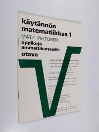 Käytännön matematiikkaa 1 : Oppikirja ammattikursseille