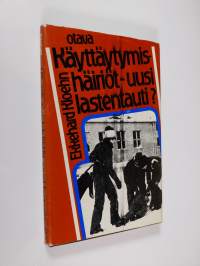 Käyttäytymishäiriöt - uusi lastentauti : syyt - oireet - hoito