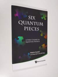 Six Quantum Pieces : a first course in quantum physics (ERINOMAINEN)