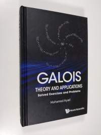 Galois Theory and Applications - Solved Exercises and Problems