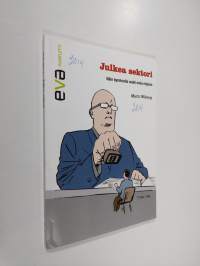 Julkea sektori : näin byrokratia vaalii omia etujaan