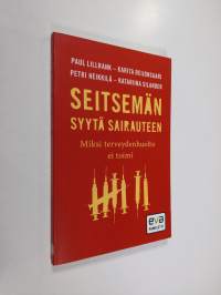 Seitsemän syytä sairauteen : miksi terveydenhuolto ei toimi