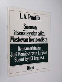 Suomen itsenäisyyden aika Moskovan horisontista : reunamerkintöjä Juri Komissarovin kirjaan Suomi löytää linjansa