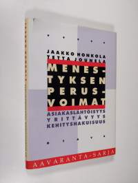 Menestyksen perusvoimat : asiakaslähtöisyys, yrittävyys, kehityshakuisuus