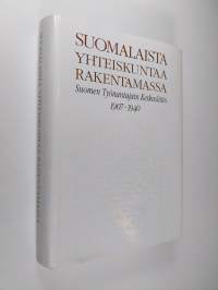 Suomalaista yhteiskuntaa rakentamassa 1 : Suomen työnantajain keskusliitto 1907-1940