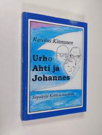 Urho, Ahti ja Johannes : sirpaleita kolmekymmenvuotisen journalistiuran ajalta ja vähän kauempaakin