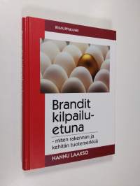 Brandit kilpailuetuna : miten rakennan ja kehitän tuotemerkkiä