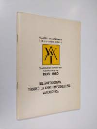 Walter Ahlströmin teknillinen koulu ja Warkauden tehtaitten ammattikoulu 1935-1960 : neljännesvuosisata teknikko- ja ammattimieskoulutusta Varkaudessa