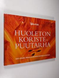 Huoleton koristepuutarha : 600 sitkeää, helppoa ja kaunista kasvilajia puutarhaan (ERINOMAINEN)