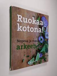 Ruokaa kotona! Nopeaa ja maukasta arkeen