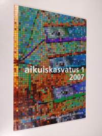 Aikuiskasvatus 1/2007 : Itseänsä kehittävä aikuinen