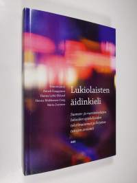 Lukiolaisten äidinkieli : suomen- ja ruotsinkielisten lukioiden opiskelijoiden tekstimaisemat ja kirjoitustaitojen arviointi