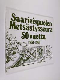 Saarioispuolen metsästysseura 50 vuotta 1931-1981 (tekijän omiste)