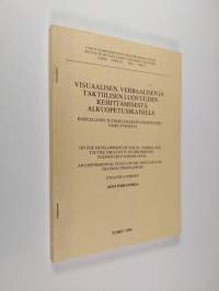 Visuaalisen, verbaalisen ja taktiilisen luovuuden kehittämisestä alkuopetusikäisillä : kokeellinen tutkimus harjoitusohjelmien vaikutuksesta = On the development ...