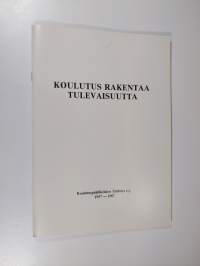 Koulutus rakentaa tulevaisuutta : Koulutuspäälliköiden yhdistys 1957-1987