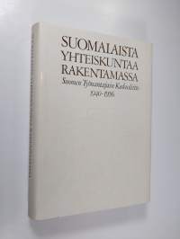 Suomalaista yhteiskuntaa rakentamassa : Suomen työnantajain keskusliitto 1940-1956