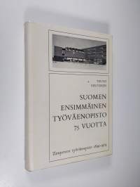 Suomen ensimmäinen työväenopisto 75 vuotta : Tampereen työväenopisto 1899-1974