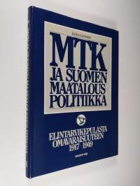 MTK ja Suomen maatalouspolitiikka Elintarvikepulasta omavaraisuuteen 1917-1949