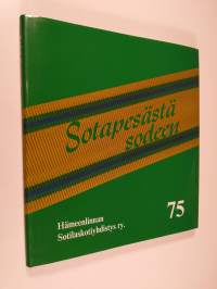 Sotapesästä sodeen : Hämeenlinnan sotilaskotiyhdistys ry. 75