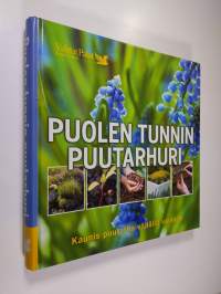 Puolen tunnin puutarhuri : kaunis puutarha vähällä vaivalla