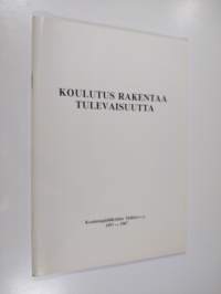 Koulutus rakentaa tulevaisuutta : Koulutuspäälliköiden yhdistys 1957-1987