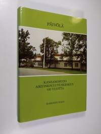 Päivölä : kansanopisto, aikuiskoulutuskeskus 100 vuotta