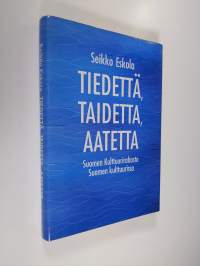 Tiedettä, taidetta, aatetta : Suomen kulttuurirahasto Suomen kulttuurissa