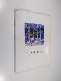 T. K. Sallinen : hans studieår och koloristiska genombrott 1905-1914 : hänen opintovuotensa ja koloristinen läpimurtonsa 1905-1914