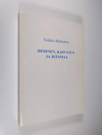 Ihminen, kasvatus ja isänmaa : puheita ja kirjoituksia vuosilta 1953-1982