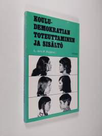 Kouludemokratian toteuttaminen ja sisältö : kritiikkiä, kokemuksia ja ehdotuksia