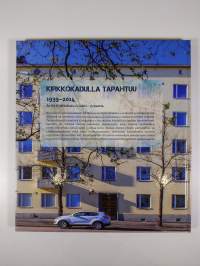 Kirkkokadulla tapahtuu : 1939-2014 : As Oy Kirkkokatu 11 Lahti - 75 vuotta (signeerattu)