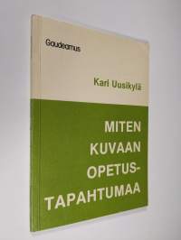 Miten kuvaan opetustapahtumaa