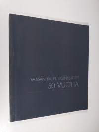 Vaasan kaupunginteatteri : 50-vuotisjuhlajulkaisu