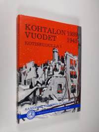 Kohtalon vuodet 1939-1945 kotiseudulla 1 : kansan kokemaa ja kertomaa