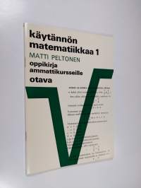 Käytännön matematiikkaa 1 : Oppikirja ammattikursseille