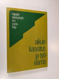 Aikuiskasvatus ja työelämä : vapaan sivistystyön XXV vuosikirja