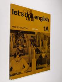 Let&#039;s drill English 1A : rakenneharjoittelua ala-asteen englannin opetukseen - Lessons 1-30