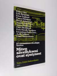 Miten sävellykseni ovat syntyneet : 12 suomalaista säveltäjää kertoo