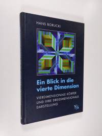 Ein Blick in die vierte Dimension : vierdimensionale Körper und ihre dreidimensionale Darstellung