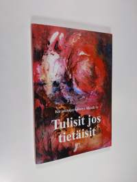 Tulisit jos tietäisit : runoja ja proosaa