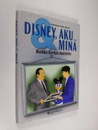 Disney, Aku &amp; minä : Markku Kivekäs muistelee