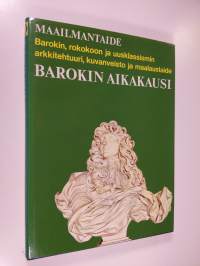 Maailmantaide : Barokin aikakausi - barokki, rokokoo ja uusklassismi