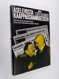 Aselevosta kaappaushankkeeseen : sensuuri ja itsesensuuri Suomen lehdistössä 1944-1948