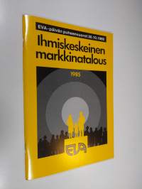 Ihmiskeskeinen markkinatalous : EVA-päivän puheenvuorot 30.10.1985