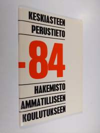 Keskiasteen perustieto 83-84 : hakemisto ammatilliseen koulutukseen