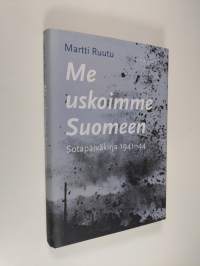 Me uskoimme Suomeen : sotapäiväkirja 1941-44